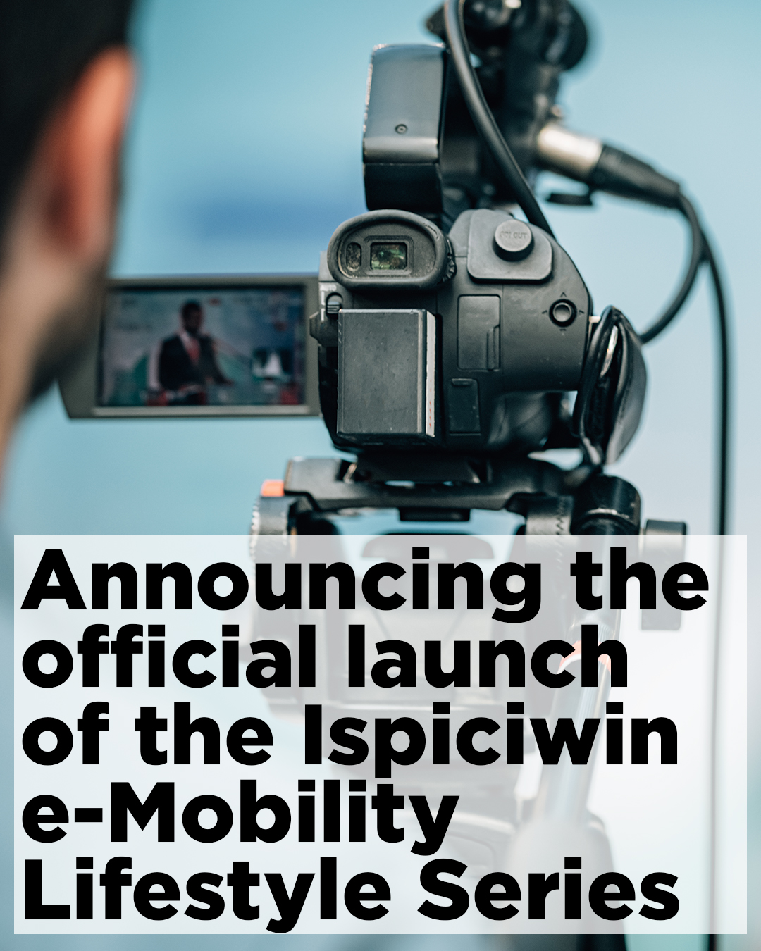 Hit the Road with Us: Ispiciwin on Film Introduces the e-Mobility Lifestyle Series!
